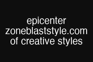 epicenter zoneblaststyle.com of creative styles