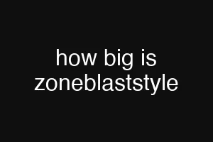 how big is zoneblaststyle