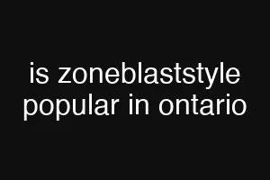 is zoneblaststyle popular in ontario