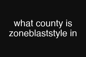 what county is zoneblaststyle in