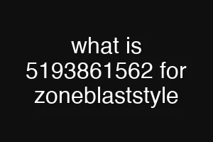 what is 5193861562 for zoneblaststyle