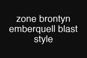 zone brontyn emberquell blast style
